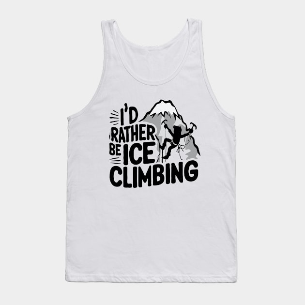 I'd Rather be Ice Climbing. Ice Climbing Tank Top by Chrislkf